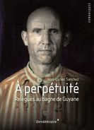 A Perpétuité : Relégués Au Bagne De Guyane Par Sanchez (ISBN 9782363580658) - Outre-Mer