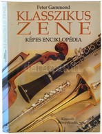 Peter Gammond: Klasszikus Zene - Képes Enciklopédia. Bp., 1994, Kossuth. Kiadói Egészvászon-kötés Papír Védőborítóban. - Autres & Non Classés