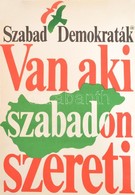 Van, Aki Szabadon Szereti, Szabad Demokraták - Választási Plakát, 56×39 Cm - Autres & Non Classés