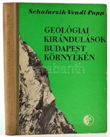 Schafarzik Vendl Papp: Geológiai Kirándulások Budapest Környékén. Bp., 1964. Mezőgazdasági. Kiadói Félvászon Kötésben. - Non Classés