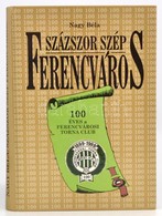 Nagy Béla: Százszor Szép Ferencváros. 100 éves A Ferencvárosi Torna Club. Fradi Futballmúzeum 27. Bp., é.n. (1999), K.n. - Non Classés