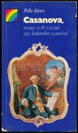 Pelle János: Casanova, Avagy A 18. Század Egy Kalandor Szemével. Szivárvány. Bp., 1987., Kossuth. Kiadói Papírkötés. - Ohne Zuordnung