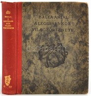 Balla Antal: A Legújabb Kor Világtörténete. Bp.,1932, Kir. M. Egyetemi Nyomda, 363+1 P. Első Kiadás. Kiadói Kopott Arany - Ohne Zuordnung
