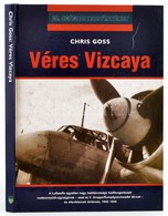Chriss Goss: Véres Vizcaya. Ford.: Veréb András. 20. Századi Hadtörténet. Debrecen, 2001, Hajja és Fiai. Kiadói Kartonál - Ohne Zuordnung