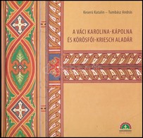 Keserü Katalin-Tumbász András: A Váci Karolina-kápolna és Körösfői-Kriesch Aladár. Bp.,2013., Arcus. Kiadói Kartonált Pa - Non Classés