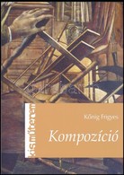 Kőnig Firgyes: Kompozíció. Bp., 2016, CSER Kiadó. Kiadói Papírkötés, Jó állapotban. - Non Classés