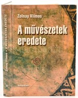 Zolnay Vilmos: A Művészetek Eredete. Bp.,2001,Holnap. Kiadói Kartonált Papírkötés. - Non Classés