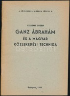 Szekeres József: Ganz Ábrahám és A Magyar Közlekedési Technika. Közlekedési Múzeum Füzetei 3. Bp.,1968, Közlekedési Múze - Ohne Zuordnung
