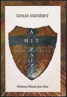 Ézsaiás Erzsébet: A Hit Pajzsa. Olofsson Placid Atya élete. Bp., 2004, Papirusz Book. 2. Kiadás. Kiadói Papírkötés. - Ohne Zuordnung