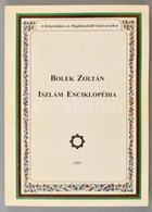 Bolek Zoltán: Iszlám Enciklopédia. Bp., 2005., Magyar Iszlám Közösség. Kiadói Papírkötés. - Non Classés