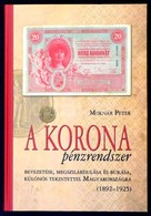 Molnár Péter: A Korona Pénzrendszer Bevezetése, Megszilárdulása és Bukása, Különös Tekintettel Magyarországra, 1892-1925 - Ohne Zuordnung