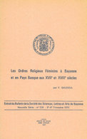 " LES ORDRES RELIGIEUX FEMININS à BAYONNE Et PAYS BASQUE Aux XVIIe Et XVIIIe Siècles"par Le Général F. GAUDEUL - Pays Basque