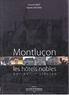 Montluçon, Les Hôtels Nobles XVe - XVIIIe Siècles, Samuel Gibiat Et Isabelle Michard, 2006 - Bourbonnais