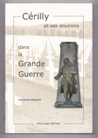 Cérilly Et Ses Environs Dans La Grande Guerre, Alexandre Bessard, 2014, 1914 - 1918 - Bourbonnais