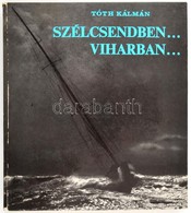 Tóth Kálmán: Szélcsendben... Viharban... Bp., 1975, Sport. Kiadói Kartonált Papírkötés. - Sin Clasificación