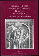 Hungarian-Ottoman Military And Diplomatic Relations In The Age Of Süleyman The Magnificent. Szerk.: Dávid, Géza, Fodor,  - Non Classés