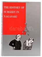 The History Of Surgery In Nagasaki. Szerk.: Nakanishi Akira, Tsuchiya Ryoichi, Ito Toshiya, Miyasaka Mashide. Nagasaki,  - Non Classés