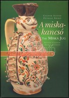 Csupor István - Füvessy Anikó: A Miskakancsó. Bp., 2014, Néprajzi Múzeum. Kiadói Papírkötés, Jó állapotban. - Ohne Zuordnung