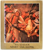 Végh János - XVI. Századi Német Táblaképek. Bp., Corvina, 1972. Kiadói Egészvászon-kötés, Kiadói Papír Védőborítóval. - Non Classés