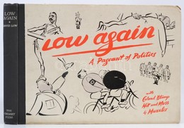 Low Again. A Pageant Of Politics. London, 1938, The Cresset Press. Angol Nyelven, Karikatúrákkal Gazdagon Illusztrált. K - Ohne Zuordnung