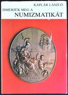 Káplár László: Ismerjük Meg A Numizmatikát. Bp., 1984. Gondolat 340p. - Ohne Zuordnung