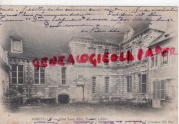 80 - ABBEVILLE - HOTEL LOUIS XIII RUE DES LILLIERS - CARTE PRECURSEUR      - SOMME - Abbeville