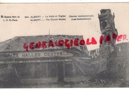 80 - ALBERT - AUX HALLES CENTRALES  L' EGLISE - DERNIER BOMBARDEMENT   -GUERRE 1914-  SOMME - Albert