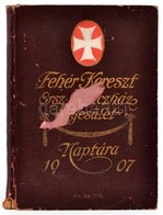 1907 Fehér Kereszt Országos Lelencház Egyesület Naptára. Kiadói Szecessziós Díszítésű, Dombornyomott Egészvászon Kötés,  - Ohne Zuordnung