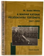 M. Szabó Miklós: A Magyar Katonai Felsőoktatás Története 1947-1956. Bp., 2004, Zrínyi Kiadó. Kartonált Papírkötésben, Jó - Ohne Zuordnung