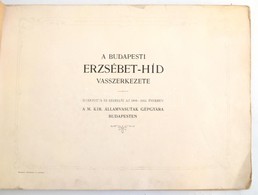 A Budapesti Erzsébet-híd Vasszerkezete. Gyártotta és Szerelte Az 189-1903. években A M. Kir. Államvasutak Gépgyára Budap - Ohne Zuordnung