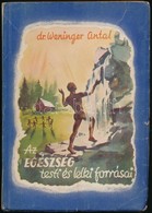 Dr. Weninger Antal: Az Egészség Testi és Lelki Forrásai. Bp., 1943 , Országos Közművelődési Szövetség, 176 P. Második Ki - Ohne Zuordnung