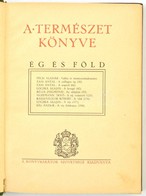 A Természet Könyve. Ég és Föld. Szerk.: Dr. Nevelős Gyula. Írták: Péch Aladár, Tass Antal, Loczka Alajos, Róna Zsigmond, - Ohne Zuordnung