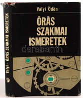 Vályi Ödön: Órás Szakmai Ismeretek. Bp., 1967, Műszaki. 4. Kiadás. Kiadói Vászonkötésben, Kiadói Enyhén Szakadt Papír Vé - Ohne Zuordnung