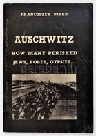 Franciszek Piper: Auschwitz. How Man Perished Jews, Poles, Gypsies, ... Kraków, 1992. Angol Nyelven. Kiadói Papírkötésbe - Ohne Zuordnung