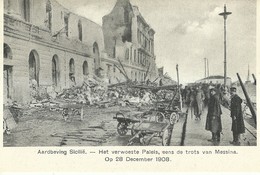 7317 "AARDEBEVING SICILIE-HET VERWOESTE PALEIS-EENS DE TROTS VAN MESSINA-28/12/1908"-CART. POST. OR.NON SPED. - Catastrophes