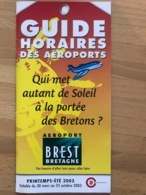 AEROPORT BREST BRETAGNE GUIDE HORAIRES DES AEROPORTS PRINTEMP-ETE 2003 Valable Du 30 Mars Au 25 Octobre 2003 - Horaires