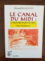 Bernard BLANCOTTE: LE CANAL DU MIDI L'oeuvre D'un Titan: Paul Riquet. Editions Lacour 2000 (frais De Port Inclus) - Languedoc-Roussillon