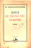 M. Constantin-Weyer - Sous Le Signe Du Vampire -  Éditions L’Élan - ( 1947 ) . - Plon