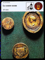 LE CONTRE-SCEAU ( XI Au XIVe) - FICHE HISTOIRE Illustrée (Contre-sceaux Au XIIIe) - Série Vie Quotidienne - 1285-1314 Filippo IV Il Bello