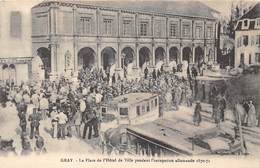 70-GRAY- LA PLACE DE L'HÔTEL DE VILLE PENDANT L'OCCUPATION ALLEMANDE 1870/71 - Gray