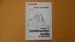 MANUEL DE CONSTRUCTION RURALE ET ALTERNATIVE 1 / C. MICMACKER 1979 / ECOLOGIE ED. De La SURIENNE - Ohne Zuordnung
