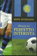 BEPPE SEVERGNINI - Manuale Del Perfetto Interista. - Sport