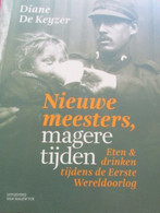 Nieuwe Meesters, Magere Tijden.  Eten En Drinken Tijdens WOI - Door D. De Keyzer - Eerste Wereldoorlog - Guerre 1914-18