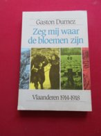 Zeg Mij Waar De Bloemen Zijn - Door Gaston Durnez -  1914-1918 - Guerre 1914-18