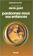 PARDONNEZ-NOUS VOS ENFANCES        °°°   DENIS GUIOT     DENOEL N° 250 - Denoël