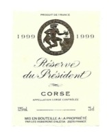 ETIQUETTE 1999 RESERVE  DU PRESIDENT CORSE MIS EN BOUTEILLE A LA PROPRIETE - Altri & Non Classificati