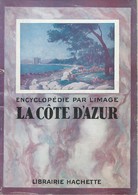 Encyclopédie Par L'image Hachette : La COTE D'AZUR - 1928/52. - Côte D'Azur