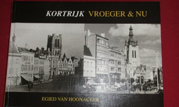 Kortrijk Vroeger En Nu - Door Egied Van Hoonacker - 1998 - Geschichte