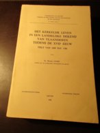 Het Kerkelijk Leven In Een Landelijke Dekenij Van Vlaanderen Tijdens De XVIIe Eeuw - Tielt Van 1609 Tot 1700 - M. Cloet - Geschiedenis