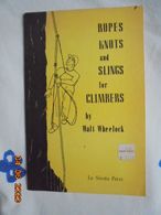 Ropes, Knots And Sling For Climbers By Walt Wheelock. La Siesta Press, 1967. - 1950-Hoy